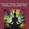 [Download Now] Gene Ang – Arcturian Thunder Transmissions – Building an Indomitable Will