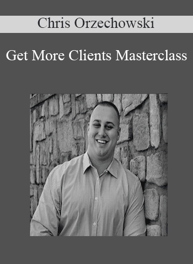 Get More Clients Masterclass - Chris Orzechowski