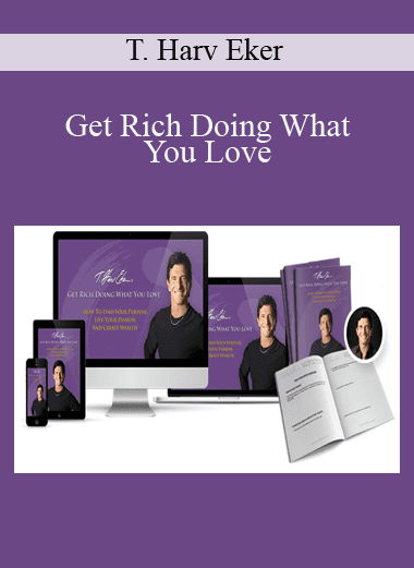 Get Rich Doing What You Love - T. Harv Eker