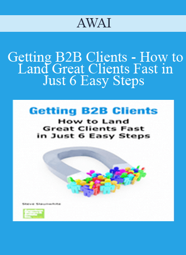 Getting B2B Clients - How to Land Great Clients Fast in Just 6 Easy Steps - AWAI