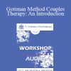 [Audio Download] EP09 Workshop 19 - Gottman Method Couples Therapy: An Introduction - John Gottman