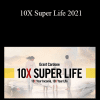 Grant Cardone - 10X Super Life 2021