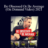 Grant Cardone - Be Obsessed Or Be Average (On Demand Video) 2021