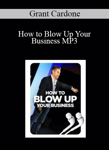 Grant Cardone - How to Blow Up Your Business MP3