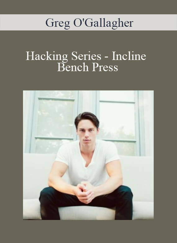 [Download Now] Greg O'Gallagher - Hacking Series - Incline Bench Press