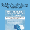 Gregory W. Lester - Borderline Personality Disorder Powerful & Effective Strategies to Calm the Chaos