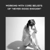 [Download Now] NICABM - Working With Core Beliefs of "Never Good Enough"