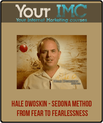 [Download Now] Hale Dwoskin - Sedona Method - From Fear To Fearlessness