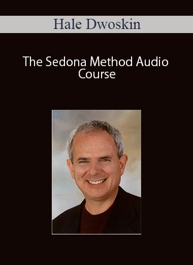 Hale Dwoskin – The Sedona Method Audio Course