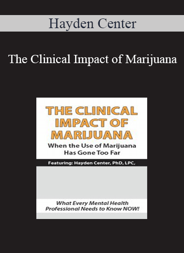 Hayden Center - The Clinical Impact of Marijuana: When the Use of Marijuana Has Gone Too Far