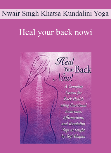 Heal your back nowi - Nwair Smgh Khatsa Kundalini Yoga