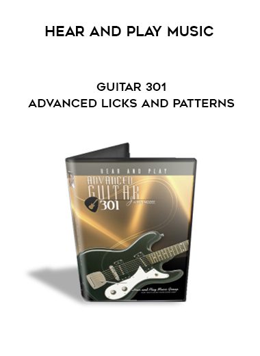 Hear And Play Music – Guitar 301 – Advanced Licks and Patterns