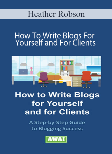 Heather Robson - How To Write Blogs For Yourself and For Clients