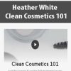 [Download Now] Heather White - Clean Cosmetics 101