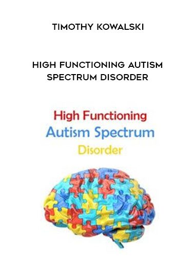 [Download Now] High Functioning Autism Spectrum Disorder – Timothy Kowalski