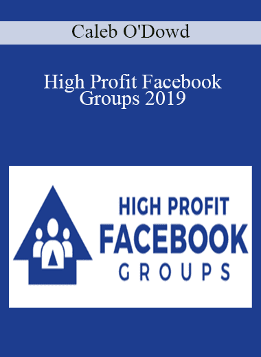 High Profit Facebook Groups 2019 - Caleb O'Dowd