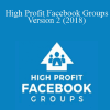 High Profit Facebook Groups Version 2 (2018) - ﻿﻿﻿Caleb O' Dowd