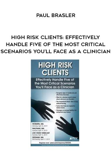 [Download Now] High Risk Clients: Effectively Handle Five of the Most Critical Scenarios You’ll Face as a Clinician – Paul Brasler