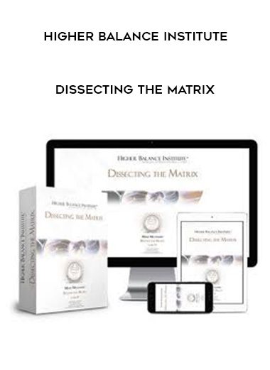 Higher Balance Institute – Dissecting the Matrix