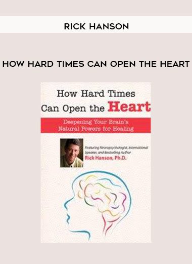 [Download Now] How Hard Times Can Open the Heart – Rick Hanson