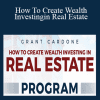 How To Create Wealth Investing in Real Estate - Real Estate Program