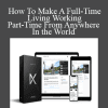 How To Make A Full-Time Living Working Part-Time From Anywhere In the World - IKNK Accelerator