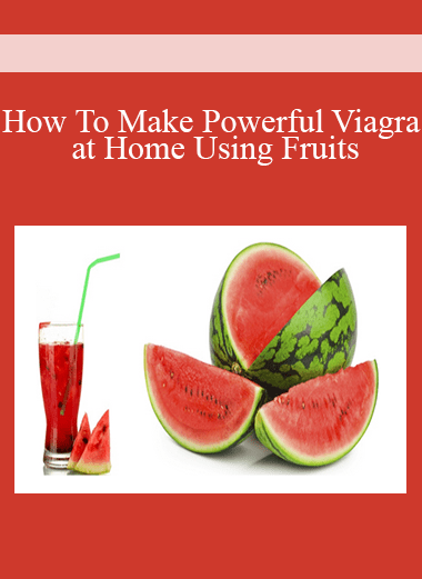 How To Make Powerful Viagra at Home Using Fruits