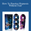 How To Practice Hypnosis Without Fear - Igor Ledochowski