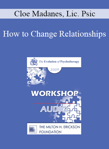 [Audio Download] EP09 Workshop 11 - How to Change Relationships - Cloe Madanes