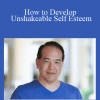 How to Develop Unshakeable Self Esteem - Victor Cheng