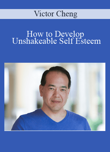 How to Develop Unshakeable Self Esteem - Victor Cheng