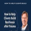 [Download Now] How to Help Clients Build Resilience