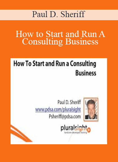 How to Start and Run A Consulting Business - Paul D. Sheriff