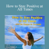 How to Stay Positive at All Times - Larry Crane