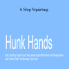 Hunk Hands - 6 Step Squirting