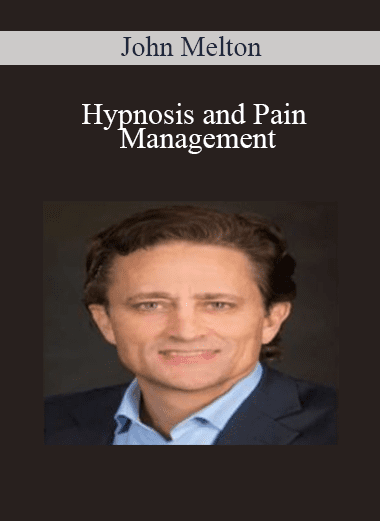 Hypnosis and Pain Management - John Melton