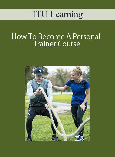 ITU Learning – How To Become A Personal Trainer Course