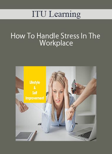 ITU Learning – How To Handle Stress In The Workplace