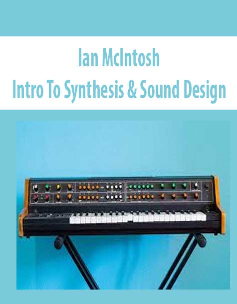 [Download Now] Ian McIntosh – Intro To Synthesis & Sound Design