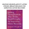 [Download Now] Igniting Neuroplasticity after Stroke: Breakthroughs for Improving Motor Recovery – Michelle Green