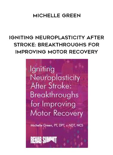 [Download Now] Igniting Neuroplasticity after Stroke: Breakthroughs for Improving Motor Recovery – Michelle Green