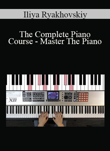 Iliya Ryakhovskiy - The Complete Piano Course - Master The Piano