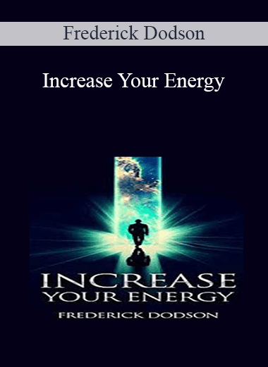 Increase Your Energy - Frederick Dodson