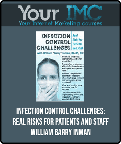 [Download Now] Infection Control Challenges: Real Risks for Patients and Staff - William Barry Inman