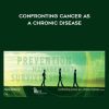 Confronting Cancer as a Chronic Disease - Institute of Functional Medkine