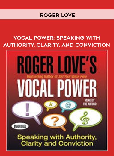 [Download Now] Roger Love - Vocal Power: Speaking with Authority