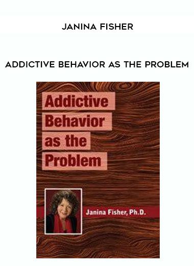 [Download Now] Addictive Behavior as the Problem - Janina Fisher