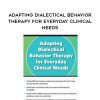 [Download Now] Adapting Dialectical Behavior Therapy for Everyday Clinical Needs - Andrew Bein