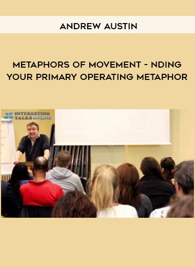 Andrew austin - Metaphors of Movement - nding your primary operating metaphor