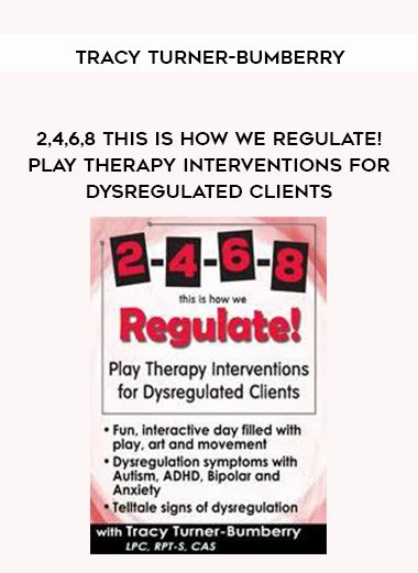 [Download Now] 2-4-6-8 This is How We Regulate! Play Therapy Interventions for Dysregulated Clients - Tracy Turner-Bumberry